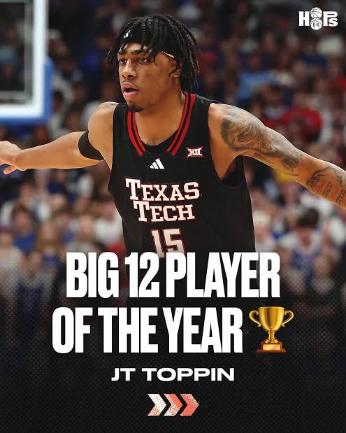 Good News: Texas Tech Star Forward JT Toppin Named Big 12 Player of the Year and…….